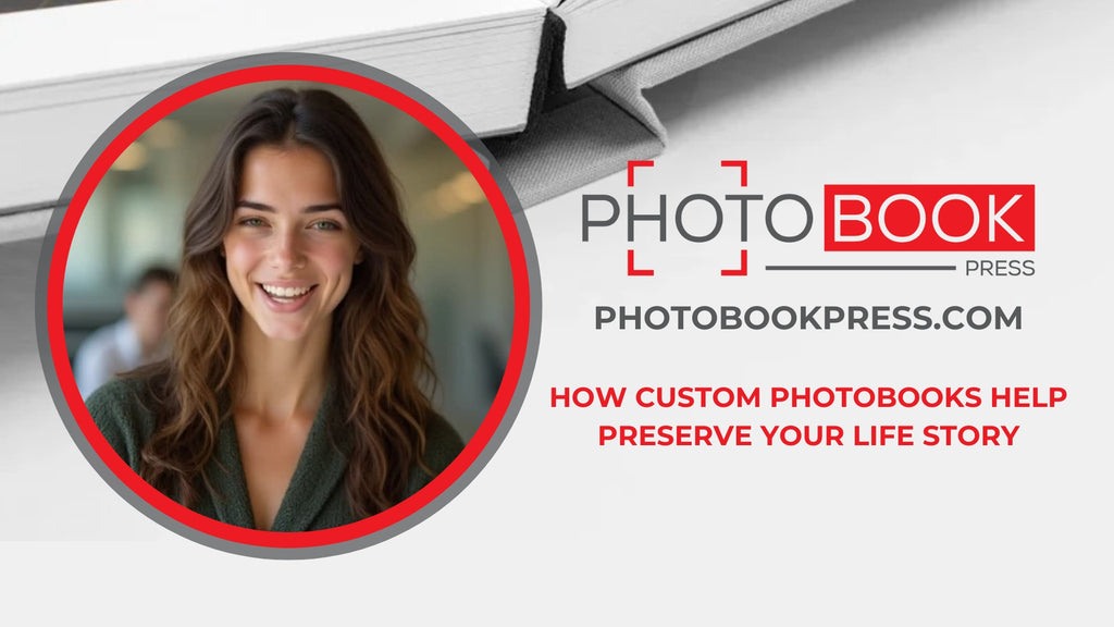 How Custom Photobooks Help Preserve Your Life Story